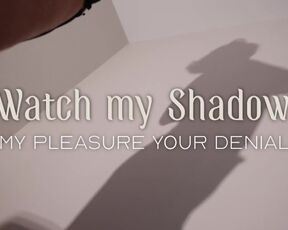 Worship my Shadow - My Pleasure, Your Denial