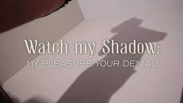 Worship my Shadow - My Pleasure, Your Denial